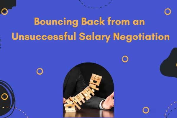 Bouncing Back from an Unsuccessful Salary Negotiation Bouncing Back from an Unsuccessful Salary Negotiation